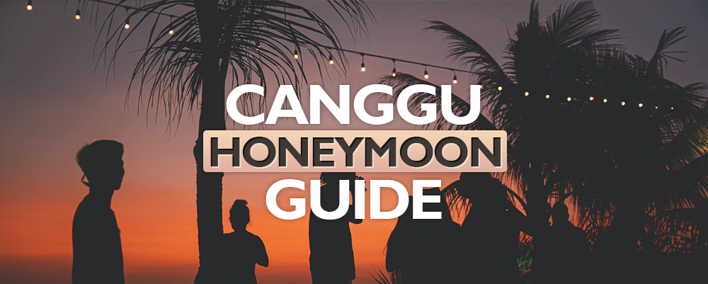 The Complete Canggu Honeymoon Guide 2025