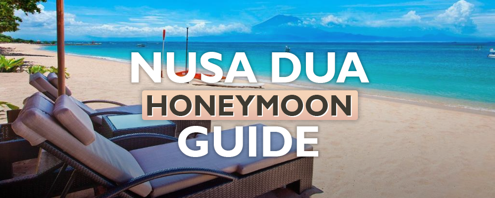 The Complete Nusa Dua Honeymoon Guide 2025